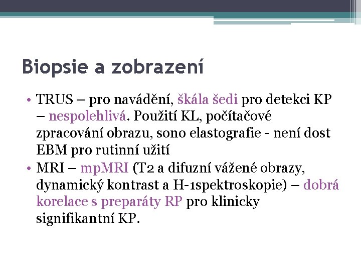 Biopsie a zobrazení • TRUS – pro navádění, škála šedi pro detekci KP –