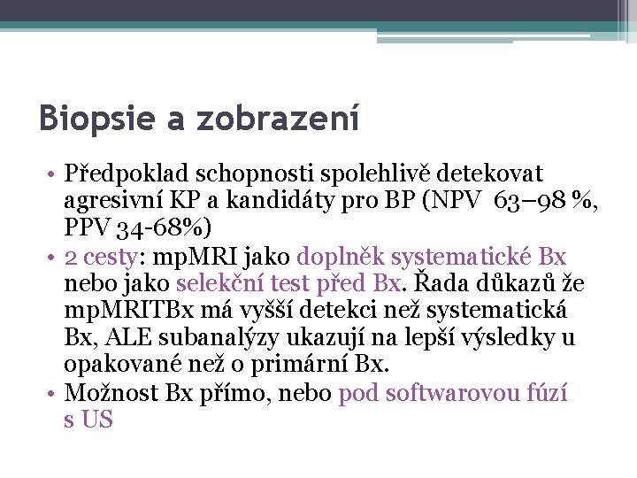 Biopsie a zobrazení • Předpoklad schopnosti spolehlivě detekovat agresivní KP a kandidáty pro BP