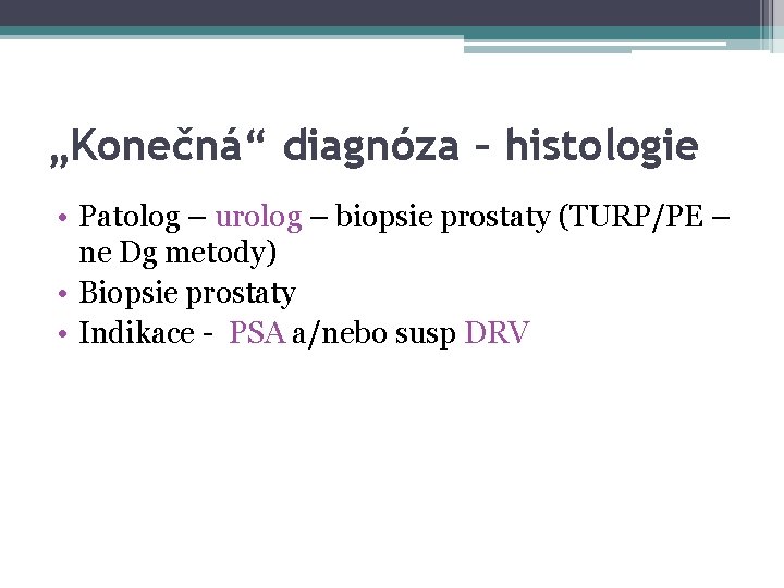 „Konečná“ diagnóza – histologie • Patolog – urolog – biopsie prostaty (TURP/PE – ne