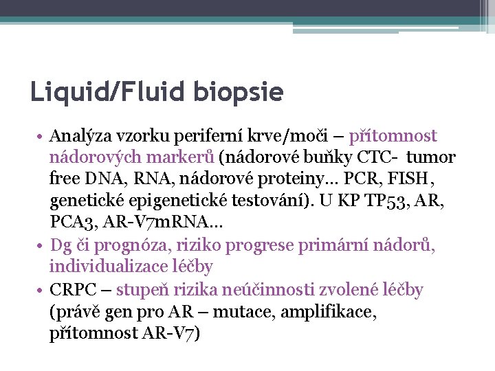 Liquid/Fluid biopsie • Analýza vzorku periferní krve/moči – přítomnost nádorových markerů (nádorové buňky CTC-