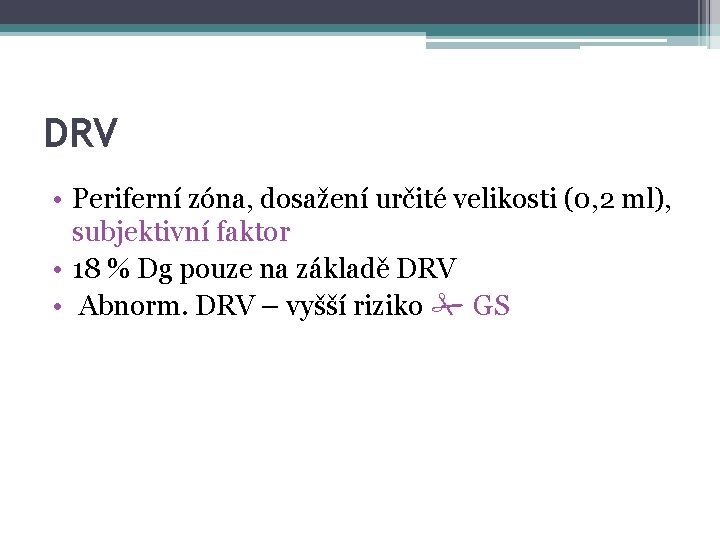 DRV • Periferní zóna, dosažení určité velikosti (0, 2 ml), subjektivní faktor • 18