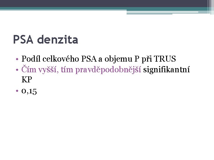 PSA denzita • Podíl celkového PSA a objemu P při TRUS • Čím vyšší,