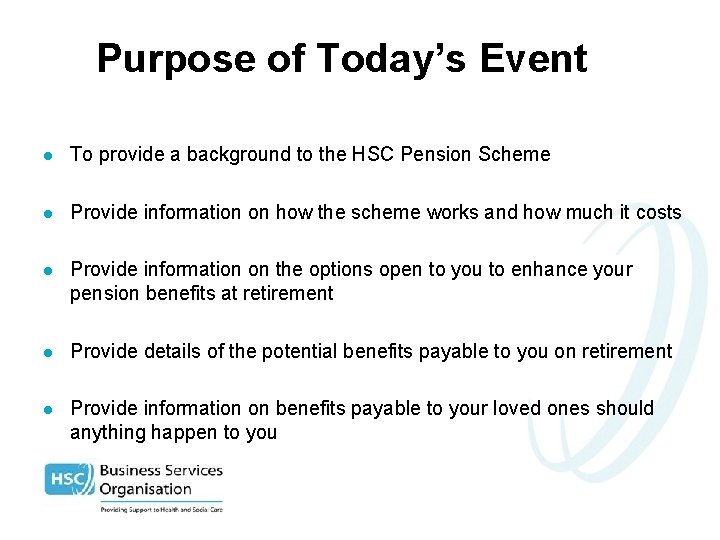 Purpose of Today’s Event l To provide a background to the HSC Pension Scheme