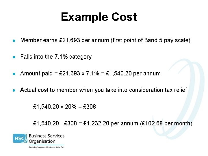 Example Cost l Member earns £ 21, 693 per annum (first point of Band