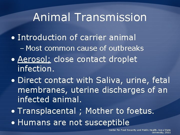 Animal Transmission • Introduction of carrier animal – Most common cause of outbreaks •