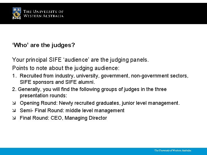 ‘Who’ are the judges? Your principal SIFE ‘audience’ are the judging panels. Points to