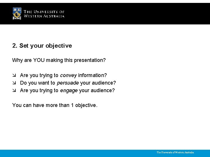2. Set your objective Why are YOU making this presentation? Are you trying to