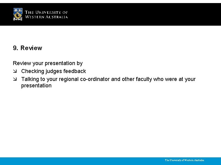 9. Review your presentation by Checking judges feedback Talking to your regional co-ordinator and