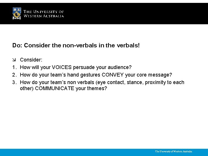 Do: Consider the non-verbals in the verbals! 1. 2. 3. Consider: How will your