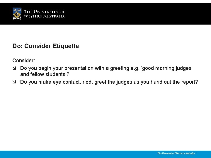 Do: Consider Etiquette Consider: Do you begin your presentation with a greeting e. g.