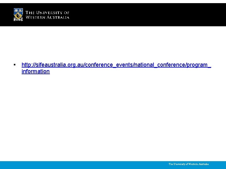 § http: //sifeaustralia. org. au/conference_events/national_conference/program_ information The University of Western Australia 