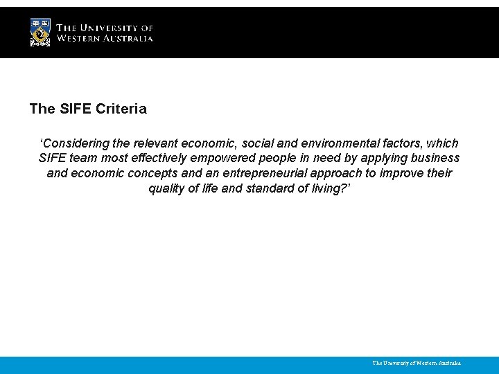 The SIFE Criteria ‘Considering the relevant economic, social and environmental factors, which SIFE team