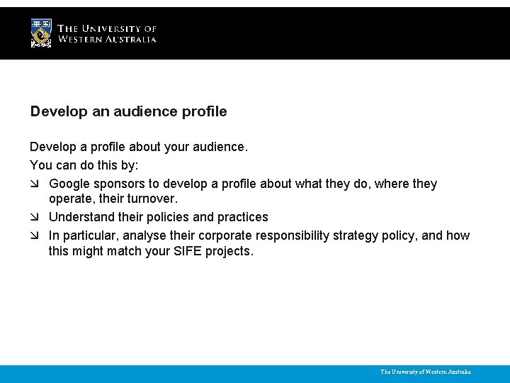 Develop an audience profile Develop a profile about your audience. You can do this