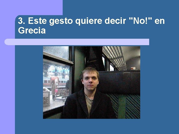 3. Este gesto quiere decir "No!" en Grecia 