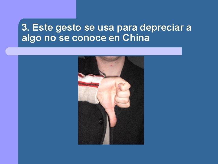 3. Este gesto se usa para depreciar a algo no se conoce en China