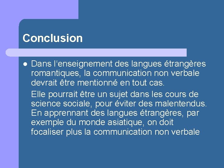 Conclusion l Dans l‘enseignement des langues étrangères romantiques, la communication non verbale devrait être