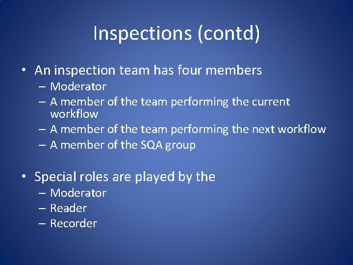 Inspections (contd) • An inspection team has four members – Moderator – A member