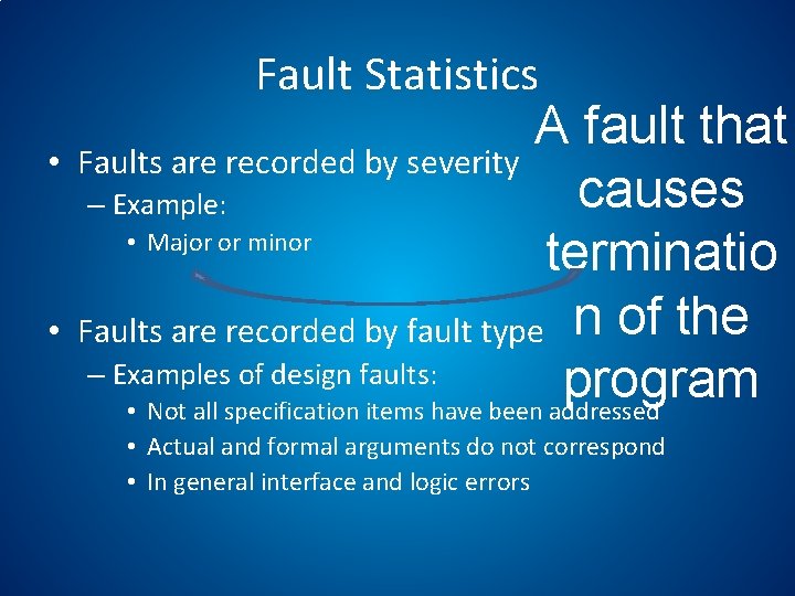 Fault Statistics • • A fault that Faults are recorded by severity causes –