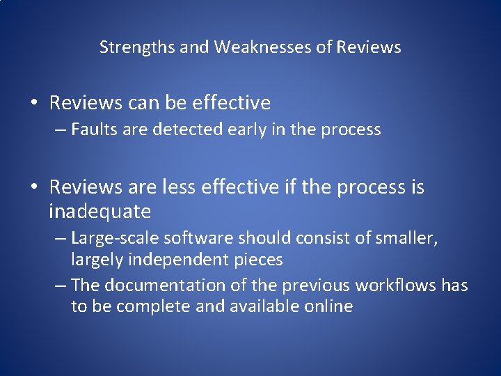 Strengths and Weaknesses of Reviews • Reviews can be effective – Faults are detected