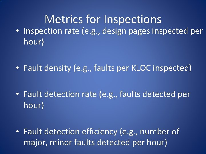 Metrics for Inspections • Inspection rate (e. g. , design pages inspected per hour)