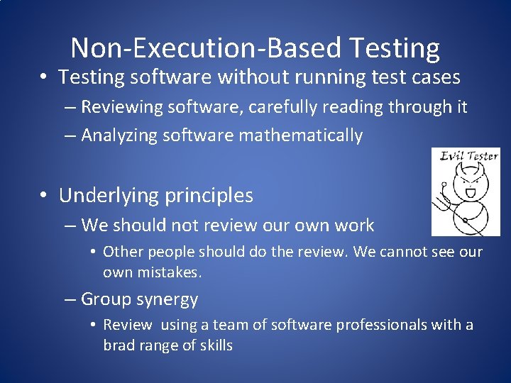 Non-Execution-Based Testing • Testing software without running test cases – Reviewing software, carefully reading