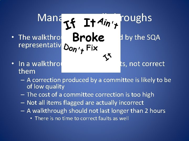 Managing Walkthroughs • The walkthrough team is chaired by the SQA representative • In