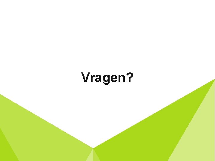 Vragen? 