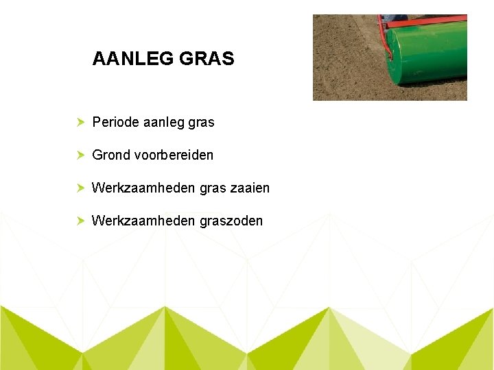 AANLEG GRAS Periode aanleg gras Grond voorbereiden Werkzaamheden gras zaaien Werkzaamheden graszoden 