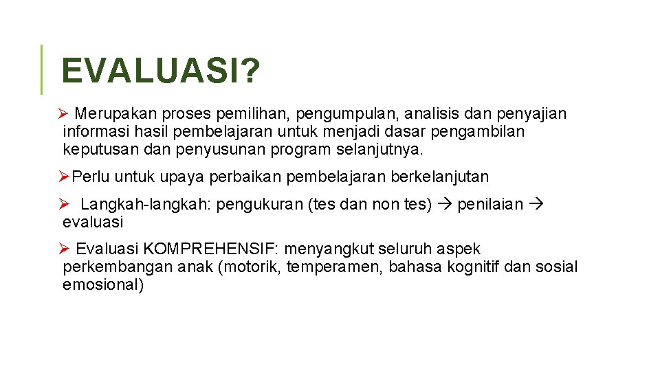 EVALUASI? Ø Merupakan proses pemilihan, pengumpulan, analisis dan penyajian informasi hasil pembelajaran untuk menjadi