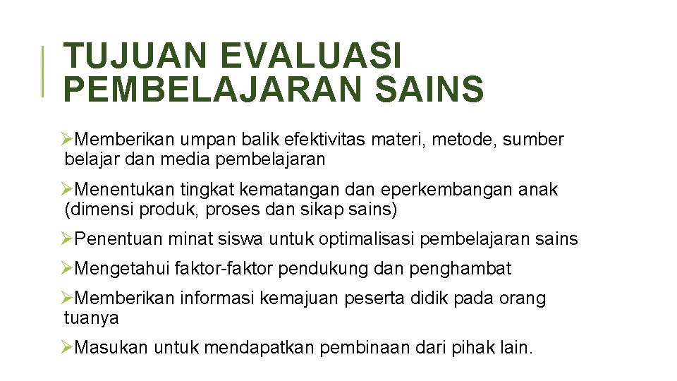 TUJUAN EVALUASI PEMBELAJARAN SAINS ØMemberikan umpan balik efektivitas materi, metode, sumber belajar dan media