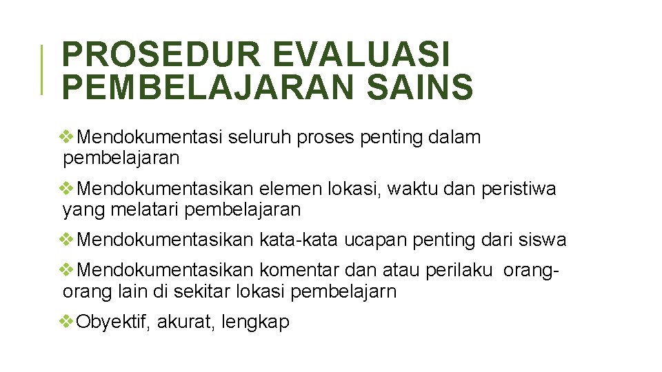 PROSEDUR EVALUASI PEMBELAJARAN SAINS v. Mendokumentasi seluruh proses penting dalam pembelajaran v. Mendokumentasikan elemen