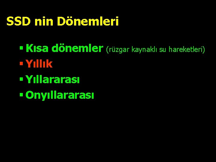 SSD nin Dönemleri § Kısa dönemler (rüzgar kaynaklı su hareketleri) § Yıllık § Yıllararası