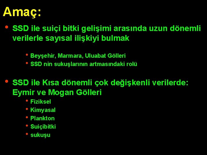 Amaç: • SSD ile suiçi bitki gelişimi arasında uzun dönemli verilerle sayısal ilişkiyi bulmak