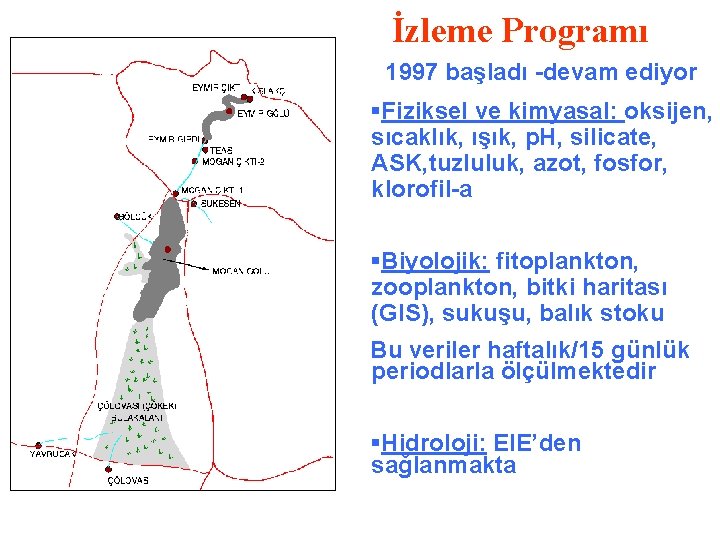 İzleme Programı 1997 başladı -devam ediyor §Fiziksel ve kimyasal: oksijen, sıcaklık, ışık, p. H,