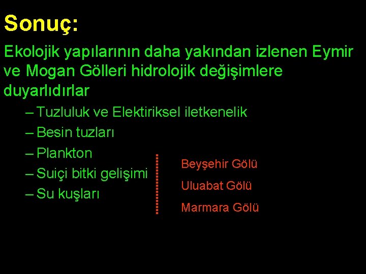 Sonuç: Ekolojik yapılarının daha yakından izlenen Eymir ve Mogan Gölleri hidrolojik değişimlere duyarlıdırlar –