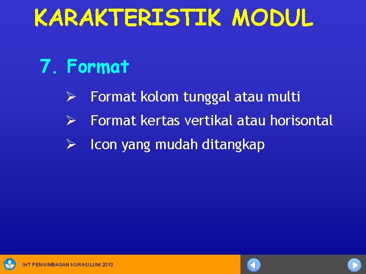 KARAKTERISTIK MODUL 7. Format Ø Format kolom tunggal atau multi Ø Format kertas vertikal