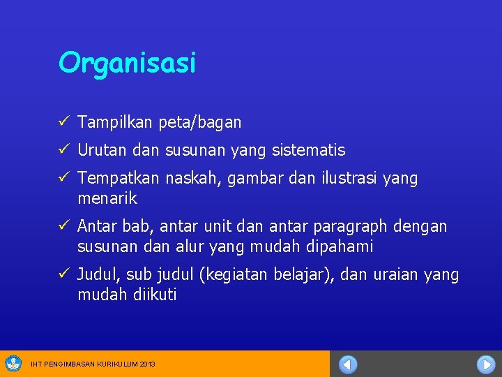 Organisasi ü Tampilkan peta/bagan ü Urutan dan susunan yang sistematis ü Tempatkan naskah, gambar