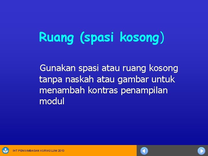 Ruang (spasi kosong) Gunakan spasi atau ruang kosong tanpa naskah atau gambar untuk menambah