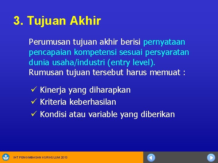 3. Tujuan Akhir Perumusan tujuan akhir berisi pernyataan pencapaian kompetensi sesuai persyaratan dunia usaha/industri