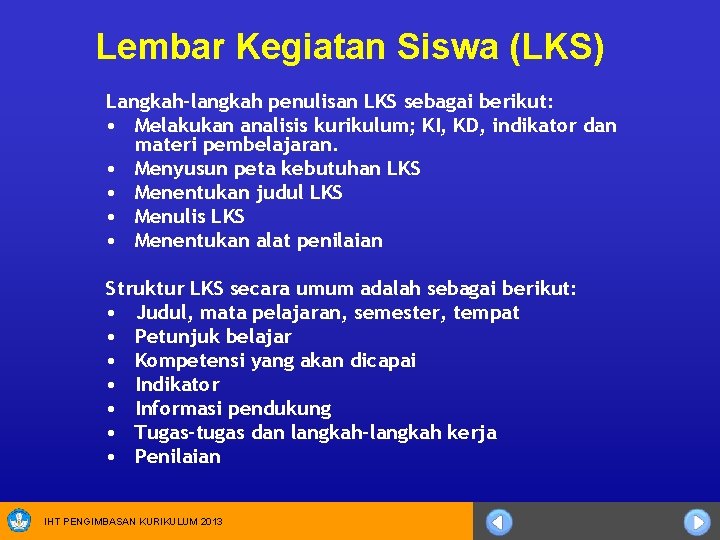 Lembar Kegiatan Siswa (LKS) Langkah-langkah penulisan LKS sebagai berikut: • Melakukan analisis kurikulum; KI,