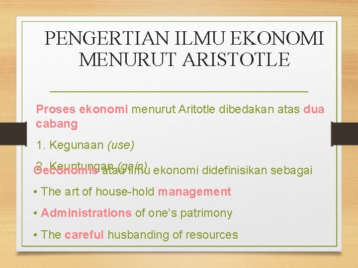PENGERTIAN ILMU EKONOMI MENURUT ARISTOTLE Proses ekonomi menurut Aritotle dibedakan atas dua cabang 1.