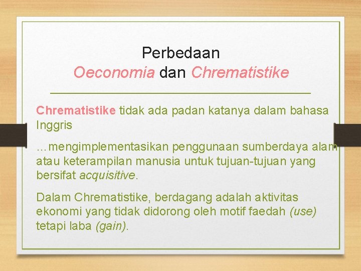 Perbedaan Oeconomia dan Chrematistike tidak ada padan katanya dalam bahasa Inggris …mengimplementasikan penggunaan sumberdaya