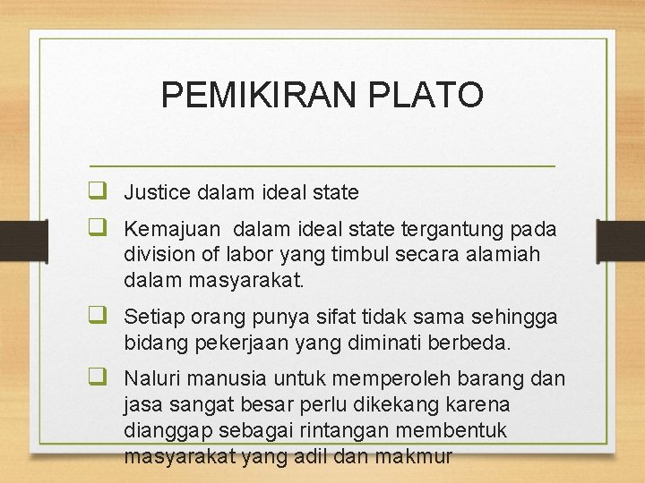 PEMIKIRAN PLATO q Justice dalam ideal state q Kemajuan dalam ideal state tergantung pada