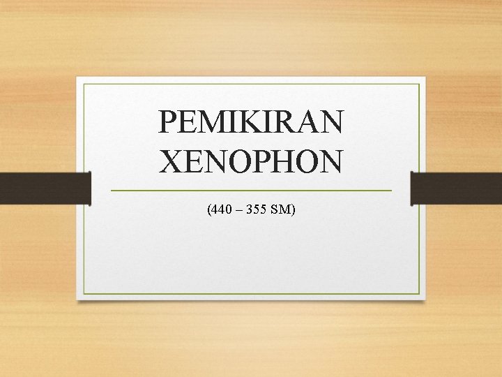 PEMIKIRAN XENOPHON (440 – 355 SM) 