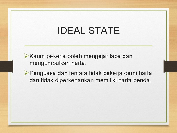 IDEAL STATE ØKaum pekerja boleh mengejar laba dan mengumpulkan harta. ØPenguasa dan tentara tidak