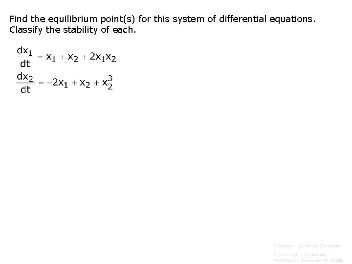 Find the equilibrium point(s) for this system of differential equations. Classify the stability of