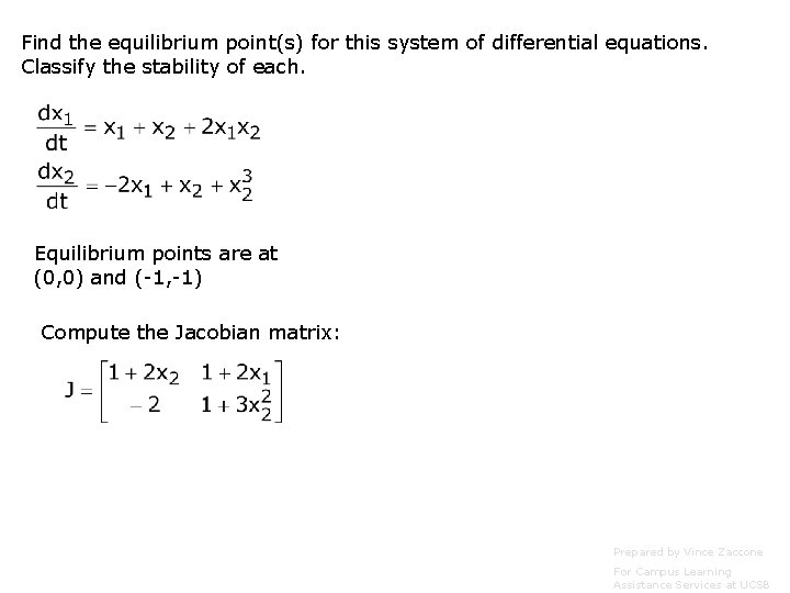 Find the equilibrium point(s) for this system of differential equations. Classify the stability of