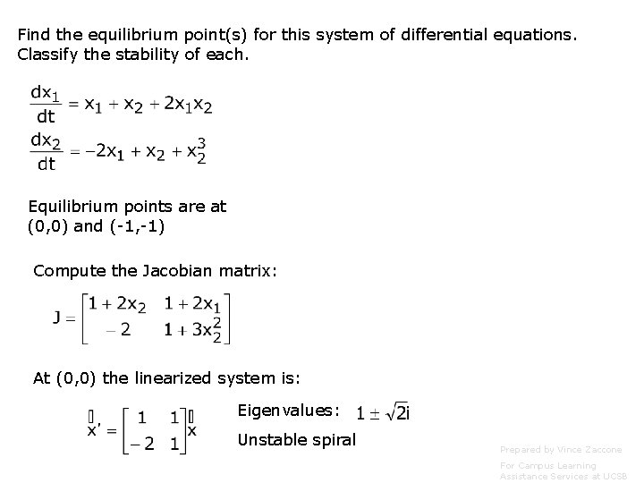 Find the equilibrium point(s) for this system of differential equations. Classify the stability of