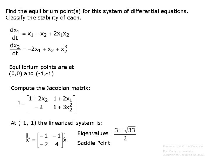 Find the equilibrium point(s) for this system of differential equations. Classify the stability of