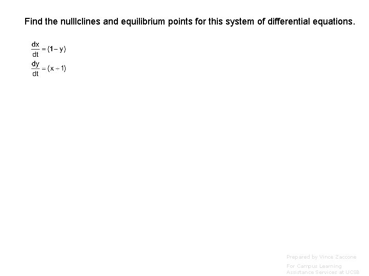 Find the nulllclines and equilibrium points for this system of differential equations. Prepared by